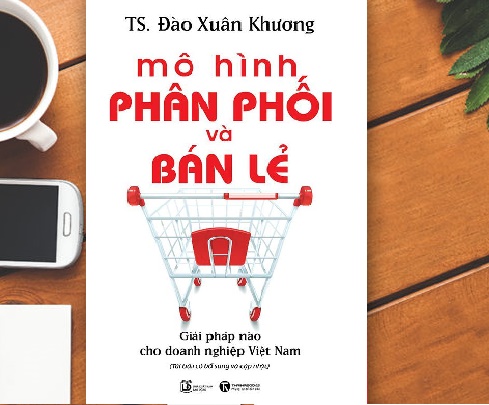 Mô Hình Phân Phối Và Bán Lẻ - Giải Pháp Nào Cho Doanh Nghiệp Việt Nam